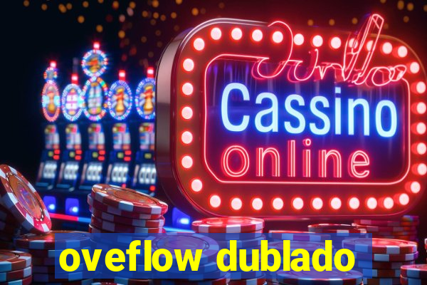 oveflow dublado